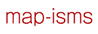 map-isms
